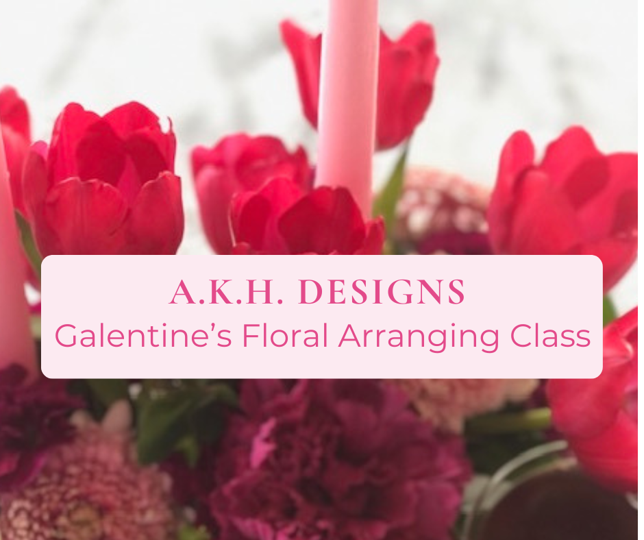 (Sold Out) A.K.H Designs- Galentine's Floral Arranging Class